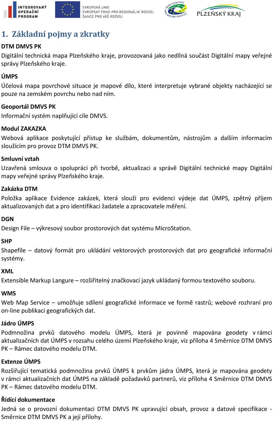 Modul ZAKAZKA Webová aplikace poskytující přístup ke službám, dokumentům, nástrojům a dalším informacím sloužícím pro provoz DTM DMVS PK.