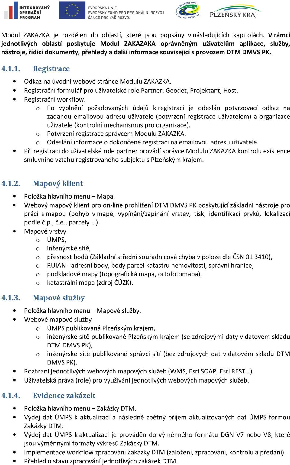 1. Registrace Odkaz na úvodní webové stránce Modulu ZAKAZKA. Registrační formulář pro uživatelské role Partner, Geodet, Projektant, Host. Registrační workflow.