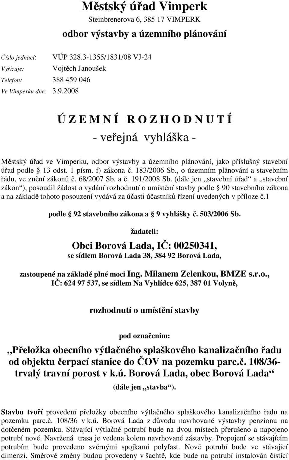 1 písm. f) zákona č. 183/2006 Sb., o územním plánování a stavebním řádu, ve znění zákonů č. 68/2007 Sb. a č. 191/2008 Sb.