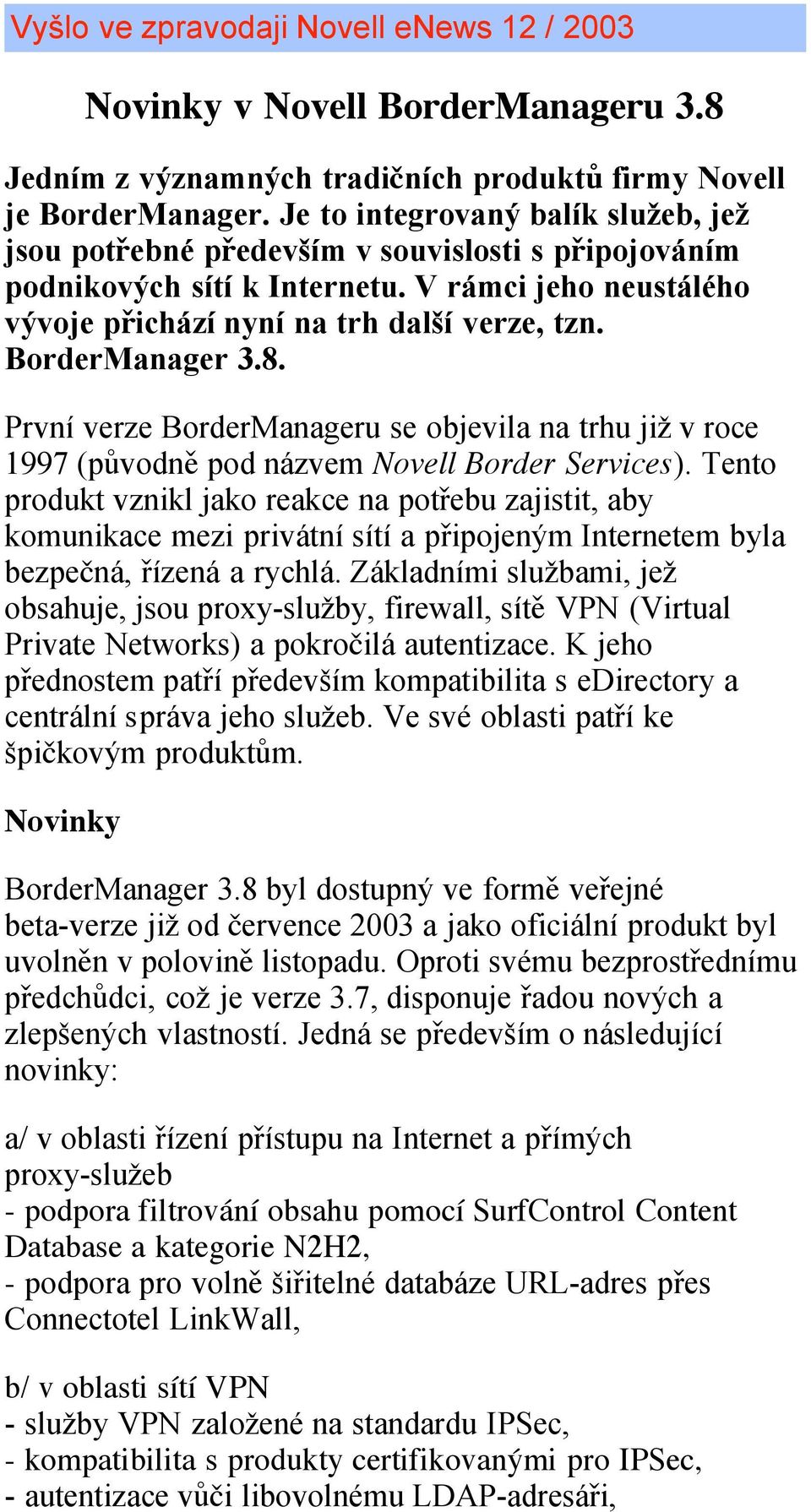 BorderManager 3.8. První verze BorderManageru se objevila na trhu již v roce 1997 (původně pod názvem Novell Border Services).