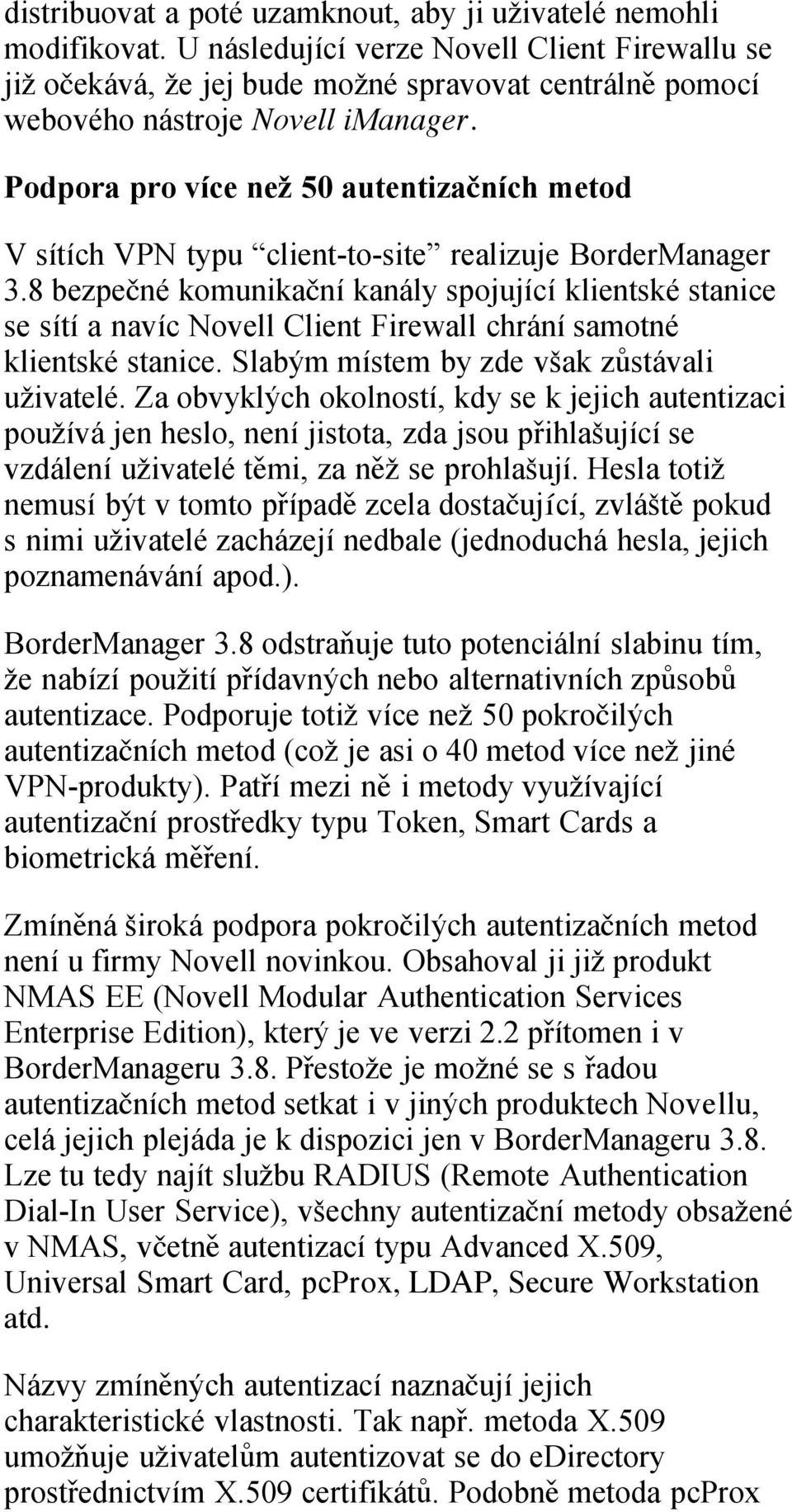 Podpora pro více než 50 autentizačních metod V sítích VPN typu client-to-site realizuje BorderManager 3.