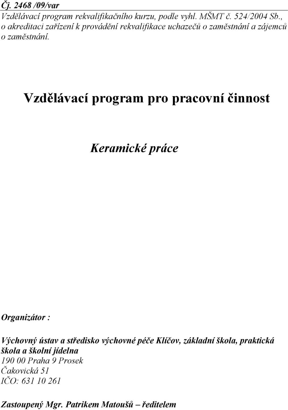 Vzdělávací program pro pracovní činnost Keramické práce Organizátor : Výchovný ústav a středisko výchovné péče