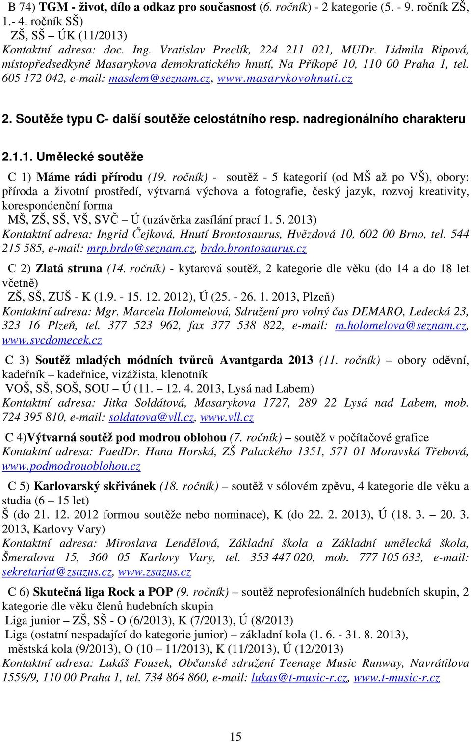 Soutěže typu C- další soutěže celostátního resp. nadregionálního charakteru 2.1.1. Umělecké soutěže C 1) Máme rádi přírodu (19.