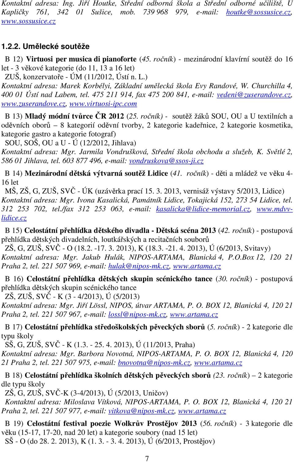 ) Kontaktní adresa: Marek Korbélyi, Základní umělecká škola Evy Randové, W. Churchilla 4, 400 01 Ústí nad Labem, tel. 475 211 914, fax 475 200 841, e-mail: vedeni@zuserandove.cz, www.zuserandove.cz, www.virtuosi-ipc.