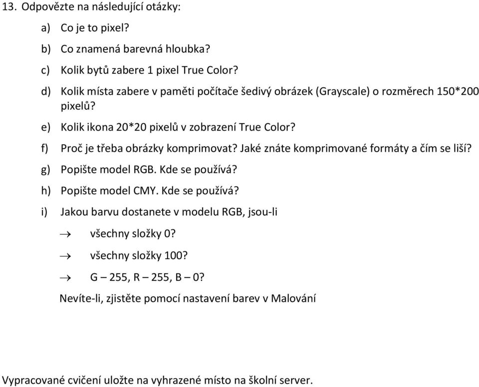 f) Proč je třeba obrázky komprimovat? Jaké znáte komprimované formáty a čím se liší? g) Popište model RGB. Kde se používá?