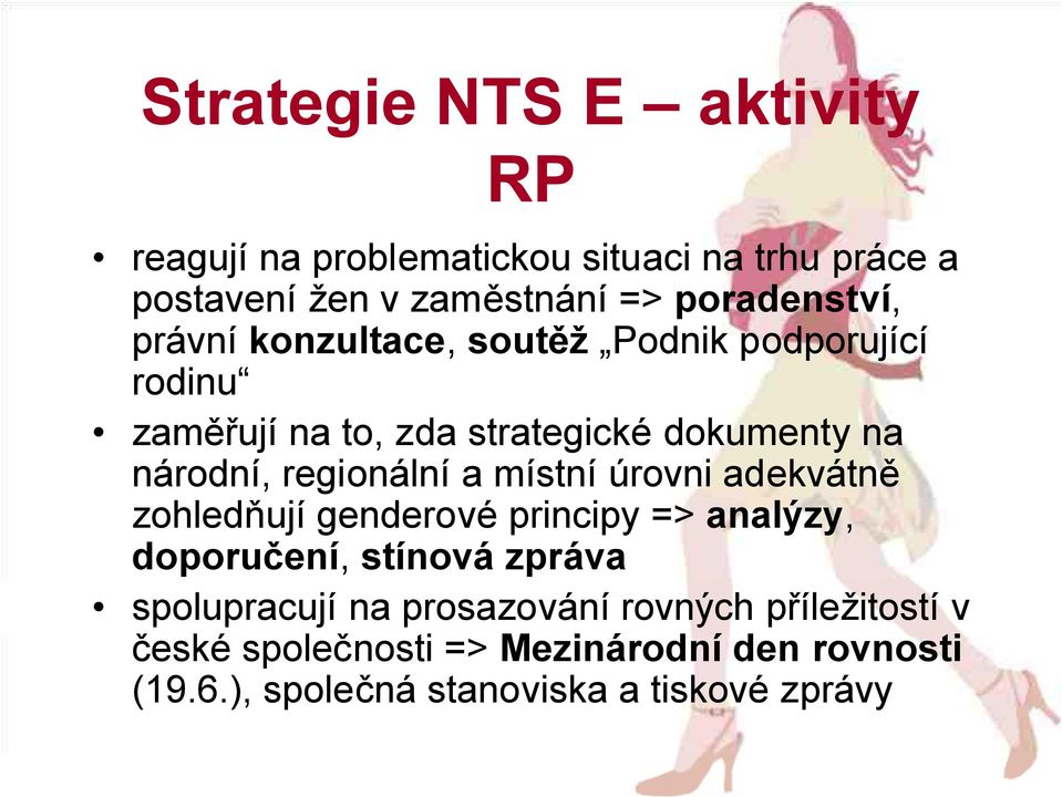 regionální a místní úrovni adekvátně zohledňují genderové principy => analýzy, doporučení, stínová zpráva spolupracují