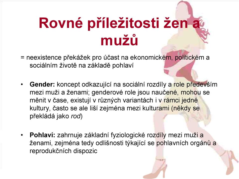 čase, existují v různých variantách i v rámci jedné kultury, často se ale liší zejména mezi kulturami (někdy se překládá jako rod)