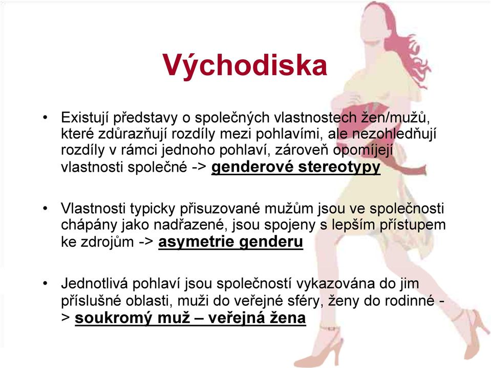 mužům jsou ve společnosti chápány jako nadřazené, jsou spojeny s lepším přístupem ke zdrojům -> asymetrie genderu Jednotlivá