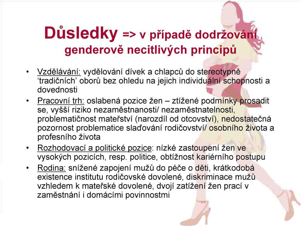 problematice slaďování rodičovství/ osobního života a profesního života Rozhodovací a politické pozice: nízké zastoupení žen ve vysokých pozicích, resp.