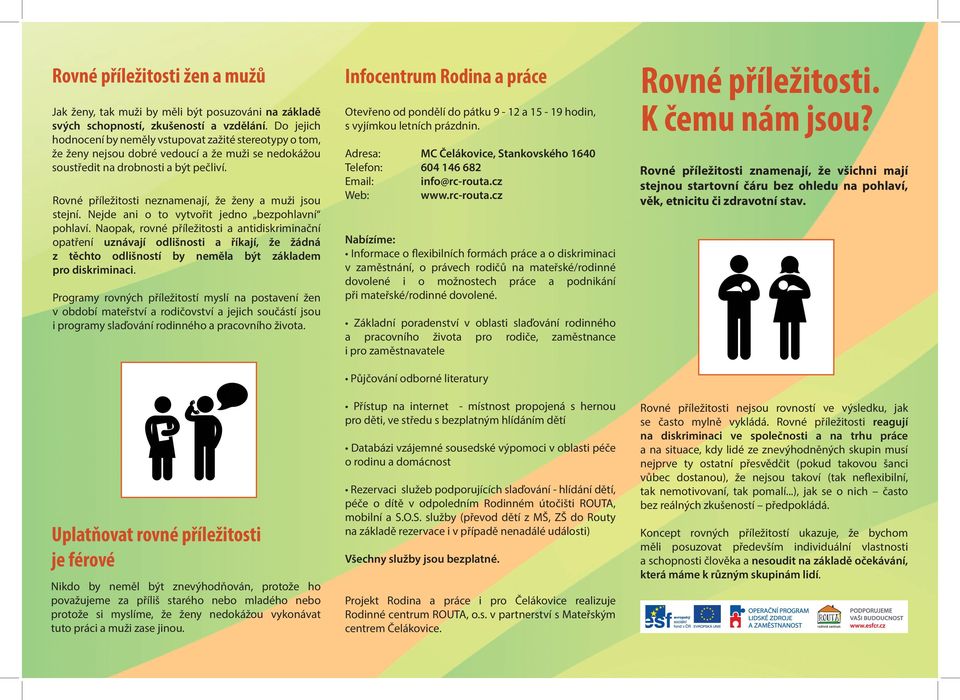 Rovné příležitosti neznamenají, že ženy a muži jsou stejní. Nejde ani o to vytvořit jedno bezpohlavní pohlaví.