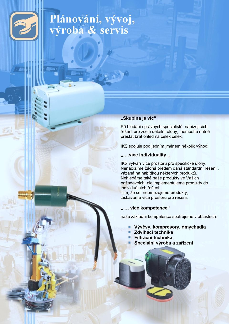 Nenabízíme žádná předem daná standardní řešení, vázaná na nabídkou některých produktů.