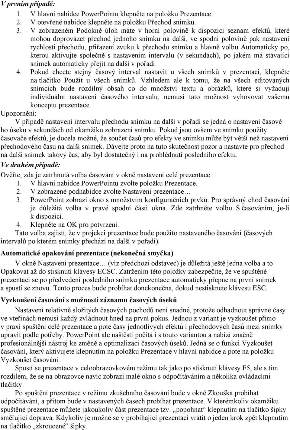 k přechodu snímku a hlavně volbu Automaticky po, kterou aktivujte společně s nastavením intervalu (v sekundách), po jakém má stávající snímek automaticky přejít na další v pořadí. 4.