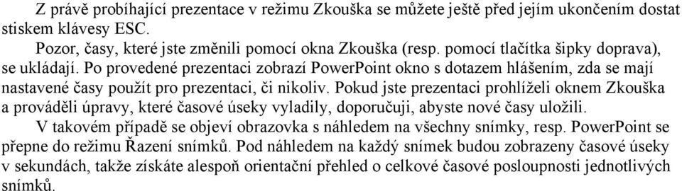 Pokud jste prezentaci prohlíželi oknem Zkouška a prováděli úpravy, které časové úseky vyladily, doporučuji, abyste nové časy uložili.