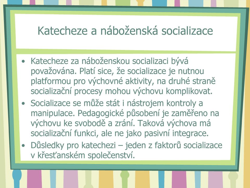 komplikovat. Socializace se může stát i nástrojem kontroly a manipulace.