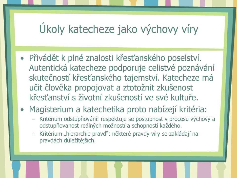 Katecheze má učit člověka propojovat a ztotožnit zkušenost křesťanství s životní zkušeností ve své kultuře.