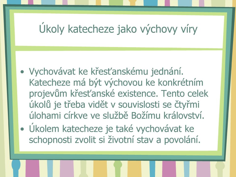 Tento celek úkolů je třeba vidět v souvislosti se čtyřmi úlohami církve ve službě