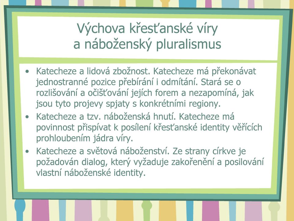 Stará se o rozlišování a očišťování jejích forem a nezapomíná, jak jsou tyto projevy spjaty s konkrétními regiony. Katecheze a tzv.