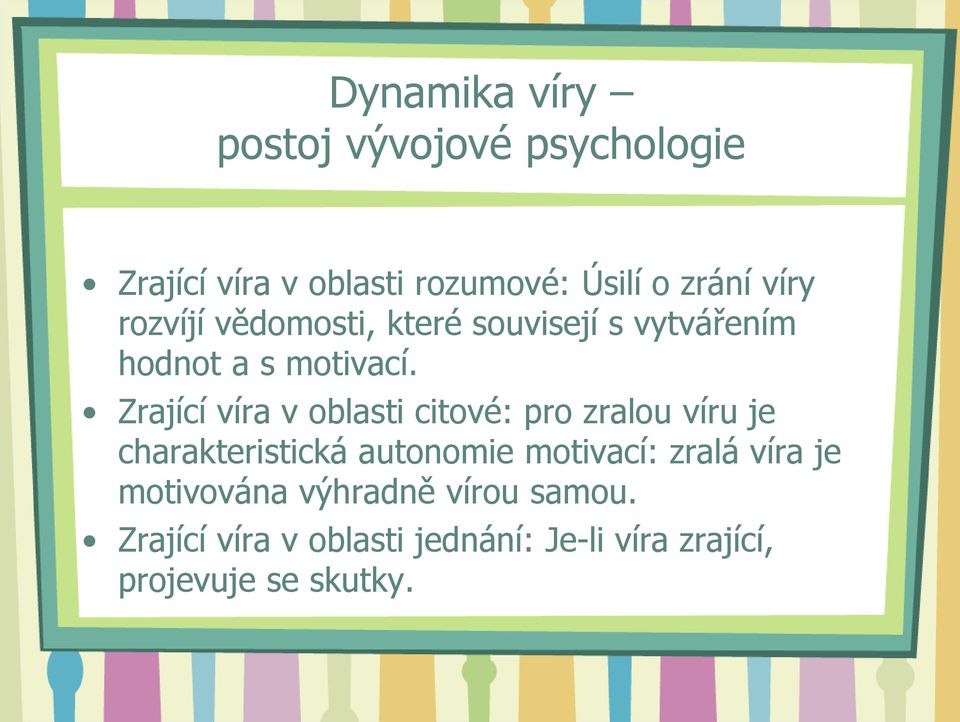 Zrající víra v oblasti citové: pro zralou víru je charakteristická autonomie motivací: zralá