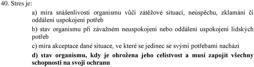 lidských potřeb c) míra akceptace dané situace, ve které se jedinec se svými potřebami nachází