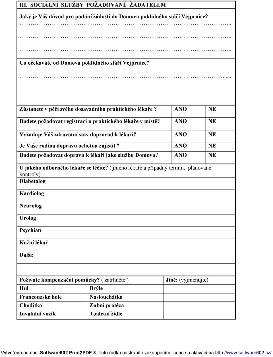 ANO NE Je Vaše rodina dopravu ochotna zajistit? ANO NE Budete požadovat dopravu k lékaři jako službu Domova? ANO NE U jakého odborného lékaře se léčíte?