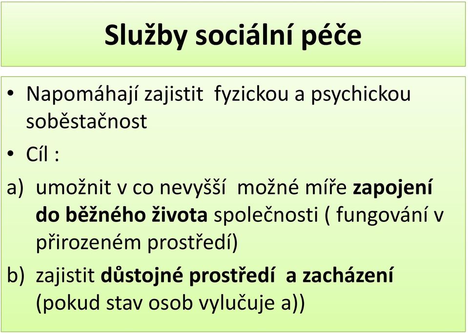 běžného života společnosti ( fungování v přirozeném prostředí) b)