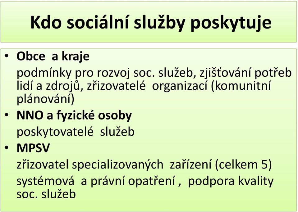 plánování) NNO a fyzické osoby poskytovatelé služeb MPSV zřizovatel