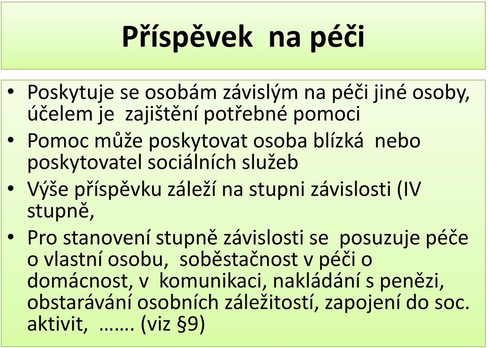 závislosti (IV stupně, Pro stanovení stupně závislosti se posuzuje péče o vlastní osobu, soběstačnost v