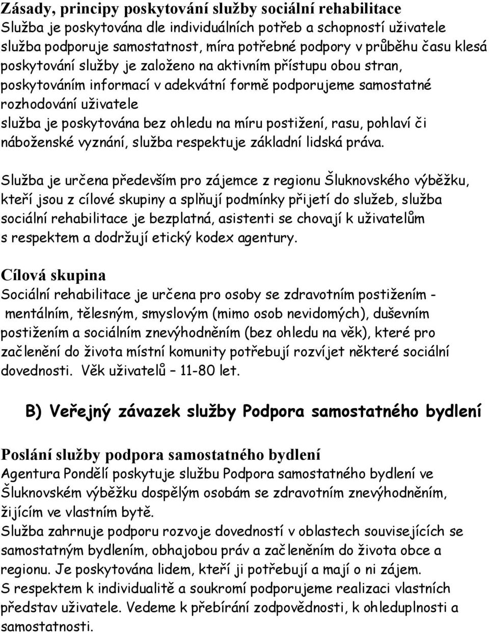 postižení, rasu, pohlaví či náboženské vyznání, služba respektuje základní lidská práva.
