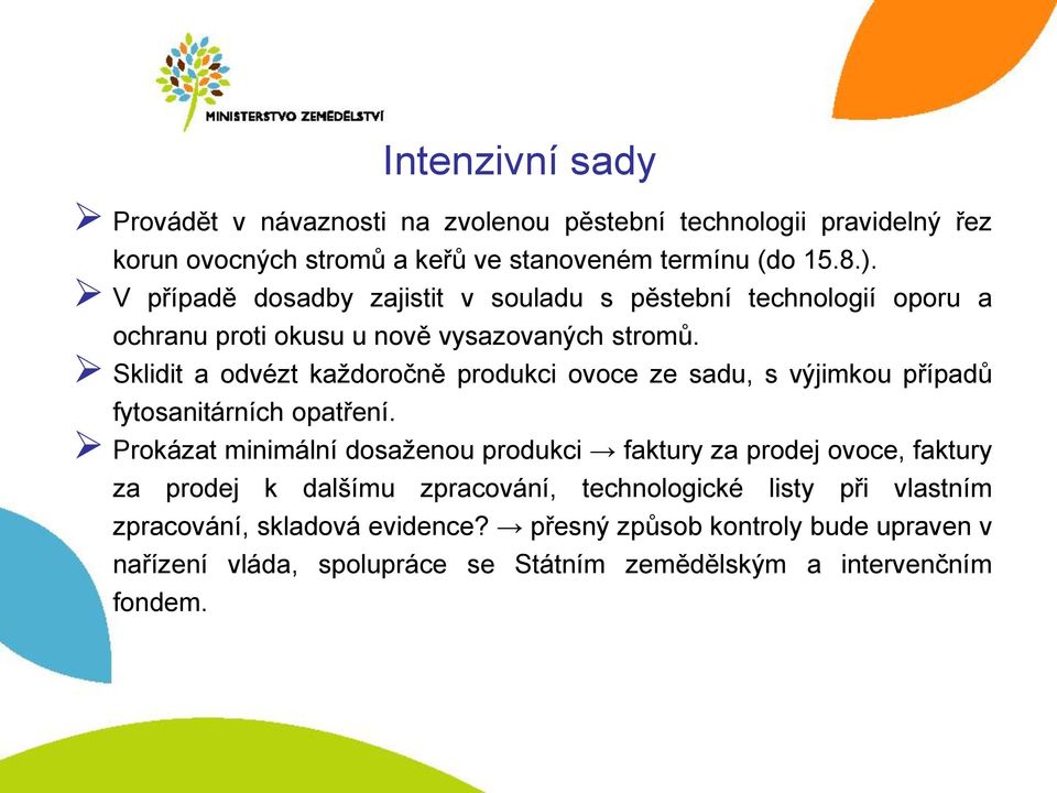 Sklidit a odvézt každoročně produkci ovoce ze sadu, s výjimkou případů fytosanitárních opatření.