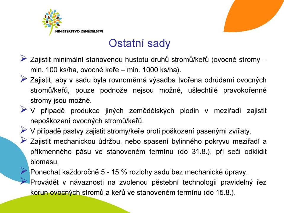 V případě produkce jiných zemědělských plodin v meziřadí zajistit nepoškození ovocných stromů/keřů. V případě pastvy zajistit stromy/keře proti poškození pasenými zvířaty.