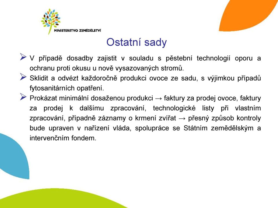 Prokázat minimální dosaženou produkci faktury za prodej ovoce, faktury za prodej k dalšímu zpracování, technologické listy při