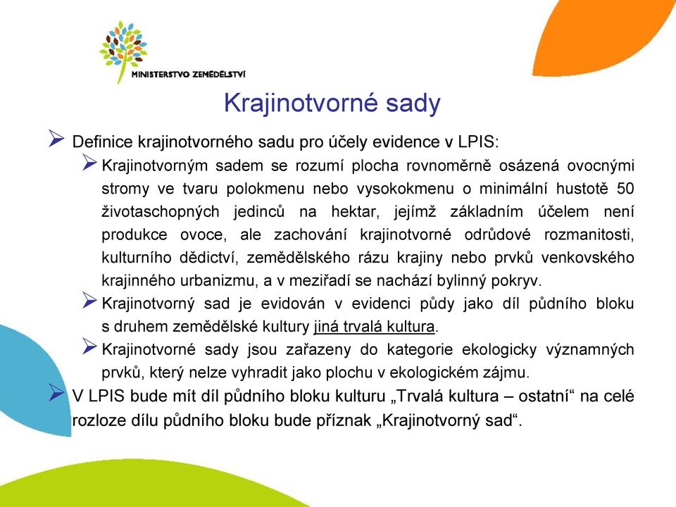 venkovského krajinného urbanizmu, a v meziřadí se nachází bylinný pokryv. Krajinotvorný sad je evidován v evidenci půdy jako díl půdního bloku s druhem zemědělské kultury jiná trvalá kultura.