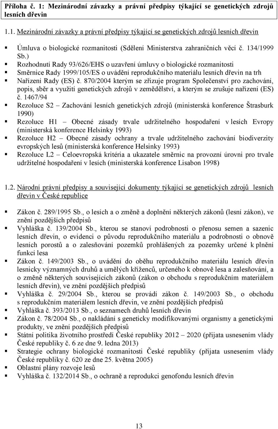 870/2004 kterým se zřizuje program Společenství pro zachování, popis, sběr a využití genetických zdrojů v zemědělství, a kterým se zrušuje nařízení (ES) č.