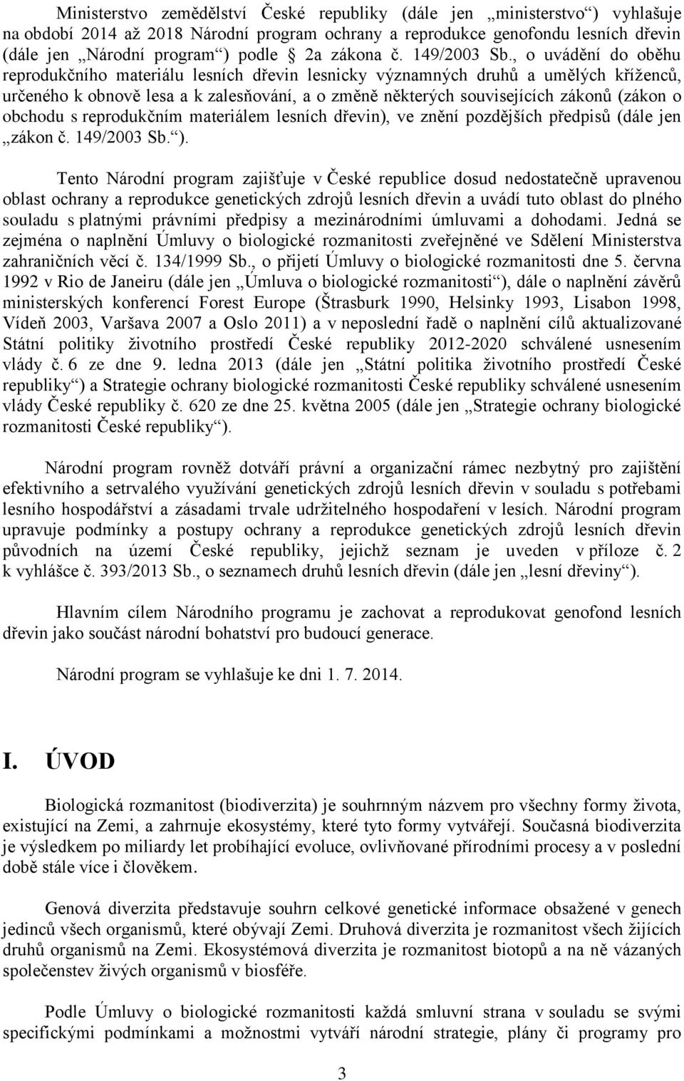 , o uvádění do oběhu reprodukčního materiálu lesních dřevin lesnicky významných druhů a umělých kříženců, určeného k obnově lesa a k zalesňování, a o změně některých souvisejících zákonů (zákon o