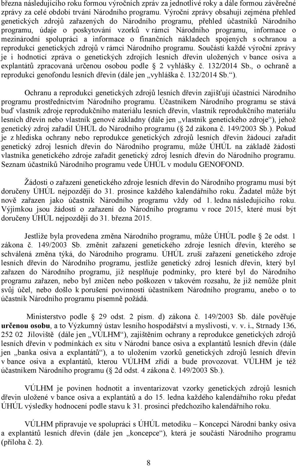 mezinárodní spolupráci a informace o finančních nákladech spojených s ochranou a reprodukcí genetických zdrojů v rámci Národního programu.