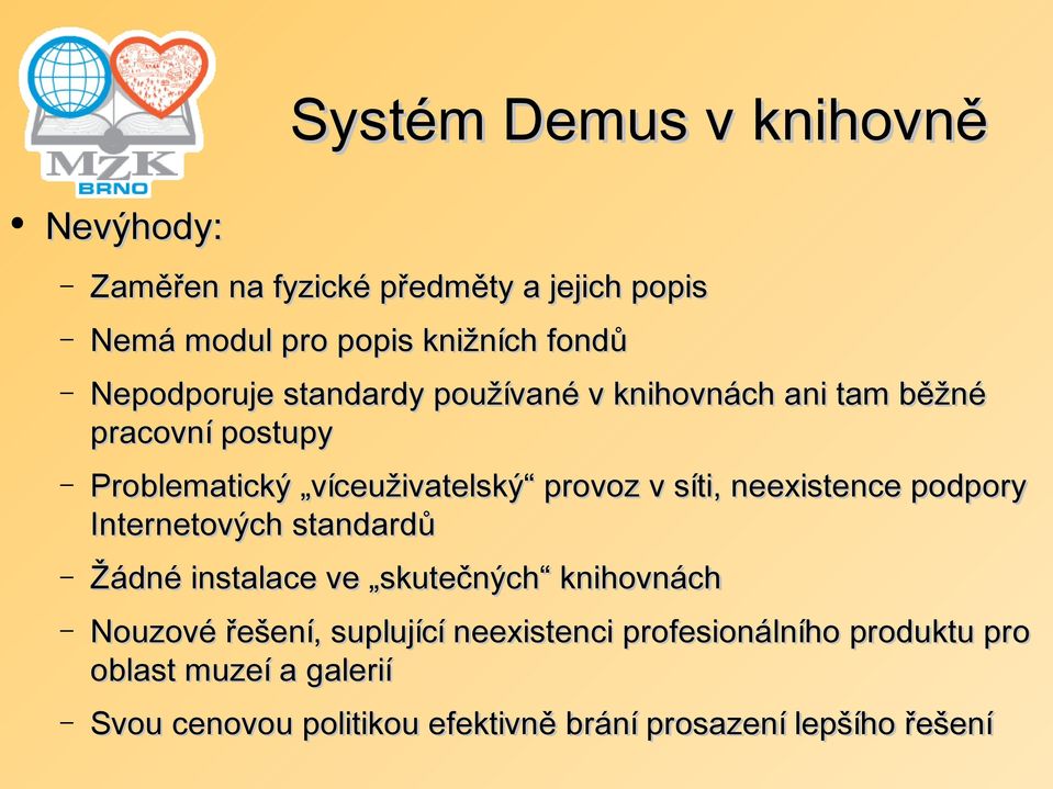 síti, neexistence podpory Internetových standardů Žádné instalace ve skutečných knihovnách Nouzové řešení, suplující