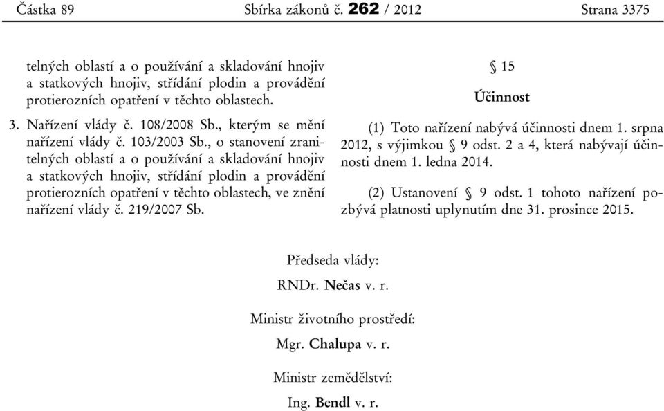 , o stanovení zranitelných oblastí a o používání a skladování hnojiv a statkových hnojiv, střídání plodin a provádění protierozních opatření v těchto oblastech, ve znění nařízení vlády č. 219/2007 Sb.