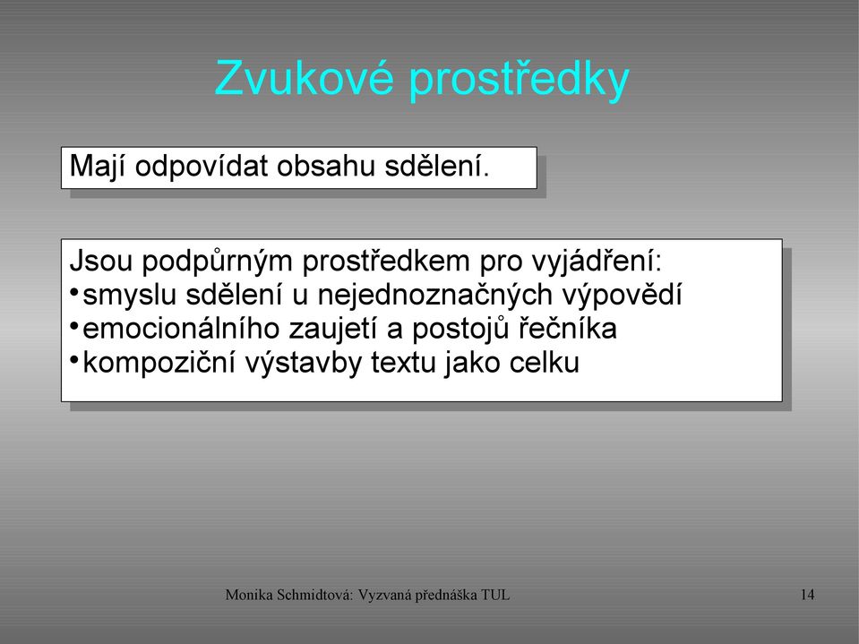 nejednoznačných výpovědí emocionálního zaujetí a postojů