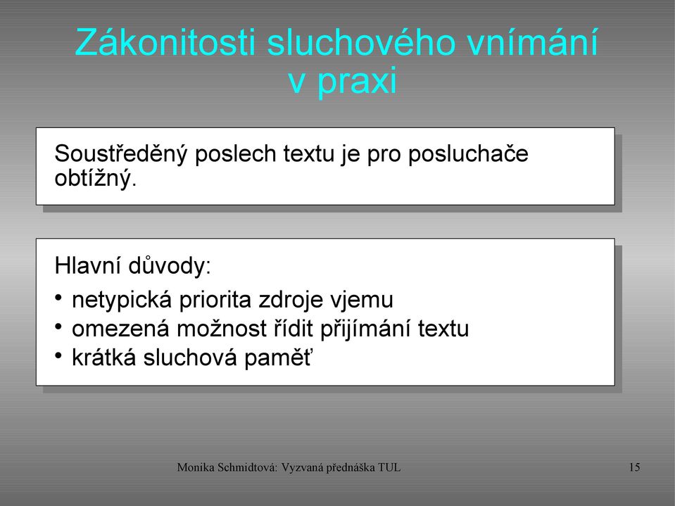 Hlavní důvody: netypická priorita zdroje vjemu omezená