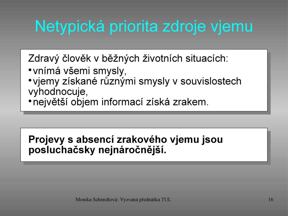 vyhodnocuje, největší objem informací získá zrakem.