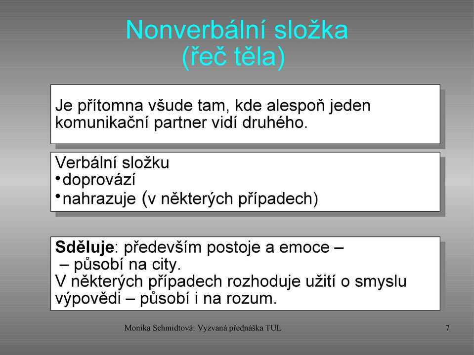 Verbální složku doprovází nahrazuje (v některých případech) Sděluje: především