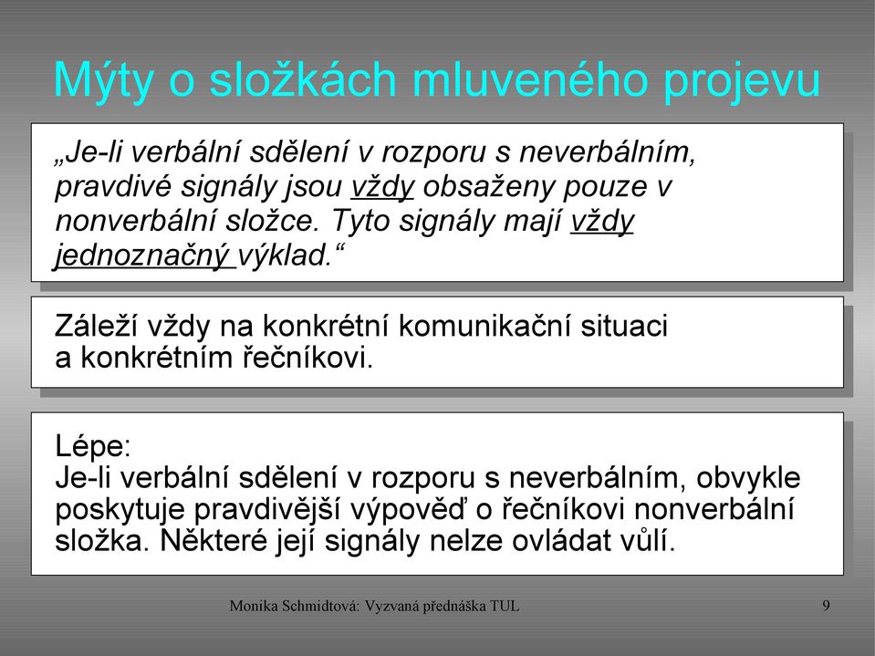 Záleží vždy na konkrétní komunikační situaci a konkrétním řečníkovi.