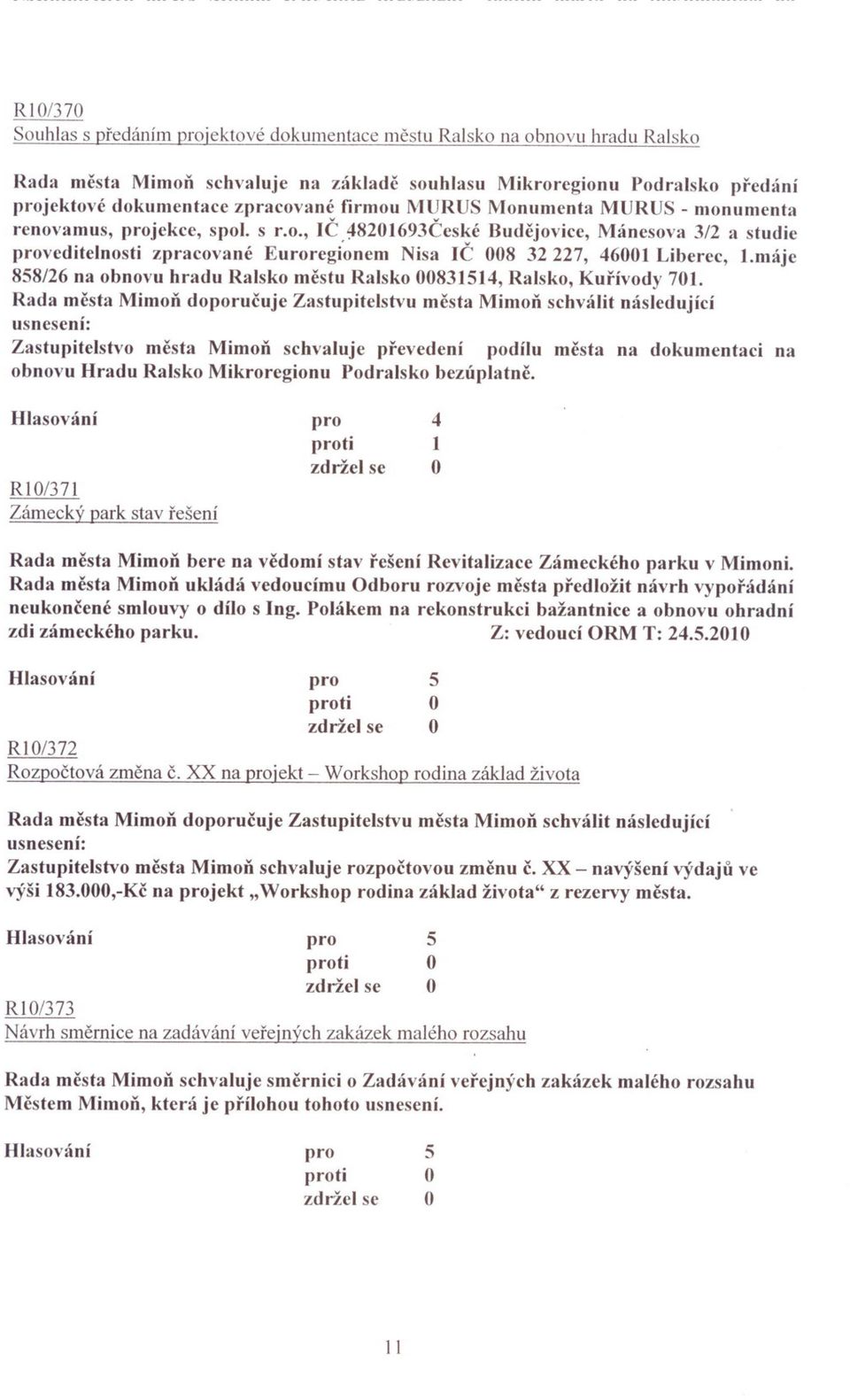 máje 88/26 na obnovu hradu Ralsko mestu Ralsko 008311, Ralsko, Kurívody 701.