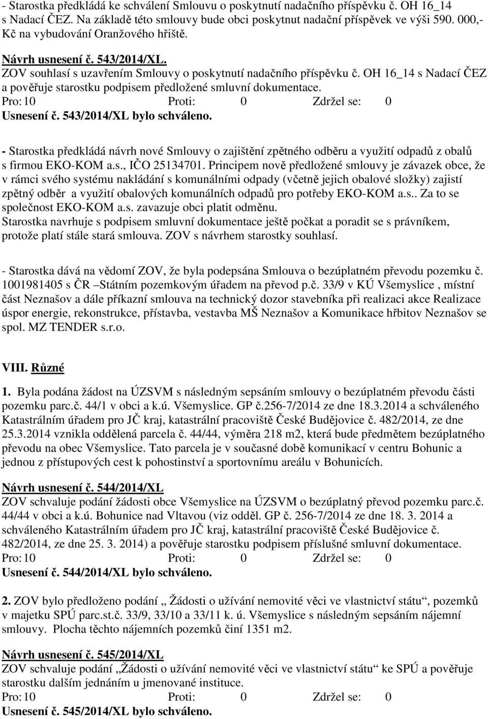 OH 16_14 s Nadací ČEZ a pověřuje starostku podpisem předložené smluvní dokumentace. Usnesení č. 543/2014/XL bylo schváleno.