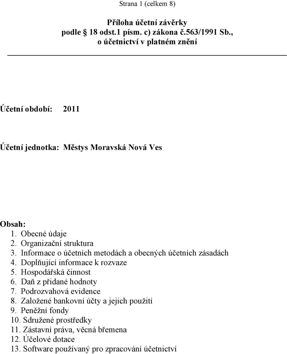 Informace o účetních metodách a obecných účetních zásadách 4. Doplňující informace k rozvaze 5. Hospodářská činnost 6. Daň z přidané hodnoty 7.