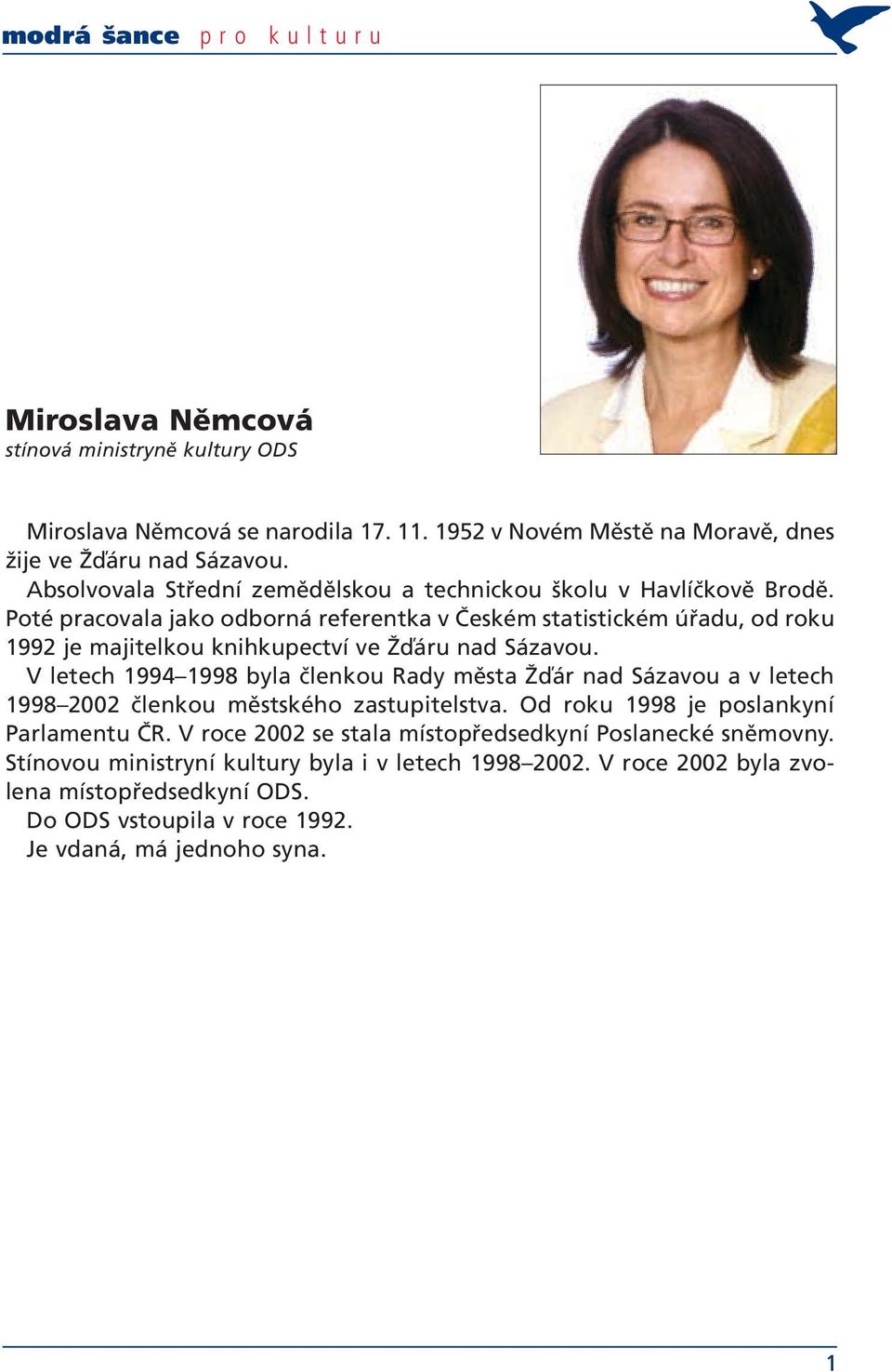 Poté pracovala jako odborná referentka v Českém statistickém úřadu, od roku 1992 je majitelkou knihkupectví ve Žďáru nad Sázavou.