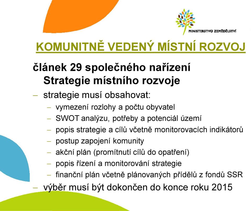 včetně monitorovacích indikátorů postup zapojení komunity akční plán (promítnutí cílů do opatření) popis