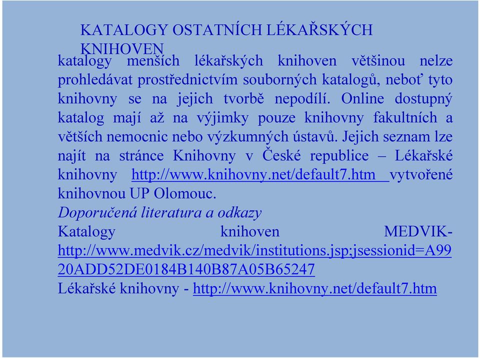 Jejich seznam lze najít na stránce Knihovny v České republice Lékařské knihovny http://www.knihovny.net/default7.htm vytvořené knihovnou UP Olomouc.