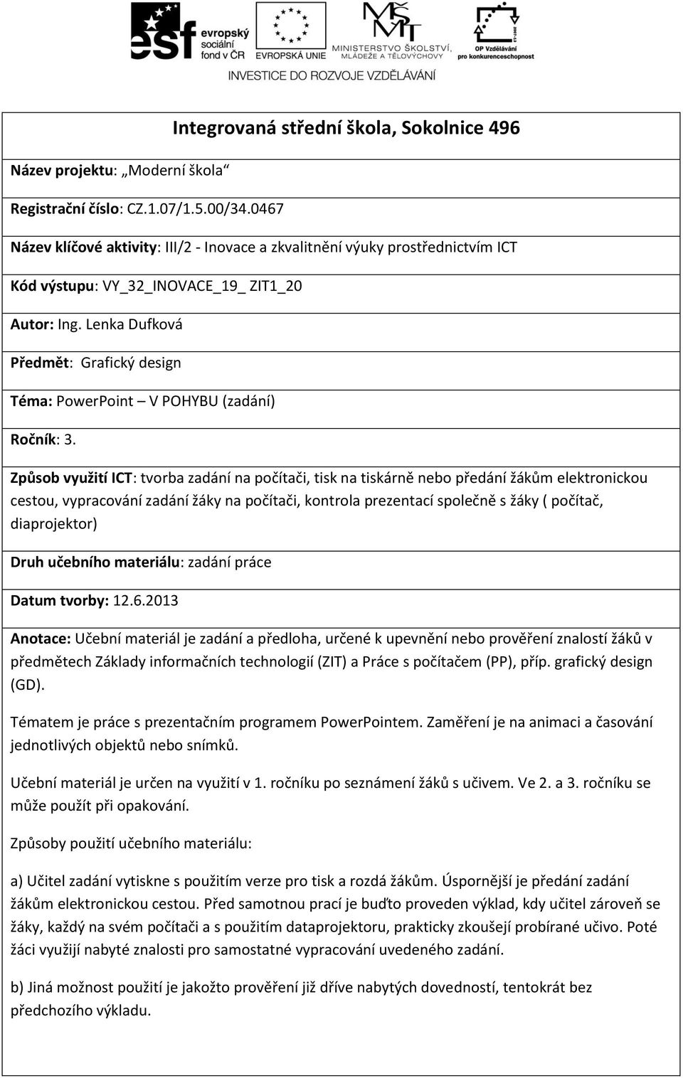 Lenka Dufková Předmět: Grafický design Téma: PowerPoint V POHYBU (zadání) Ročník: 3.