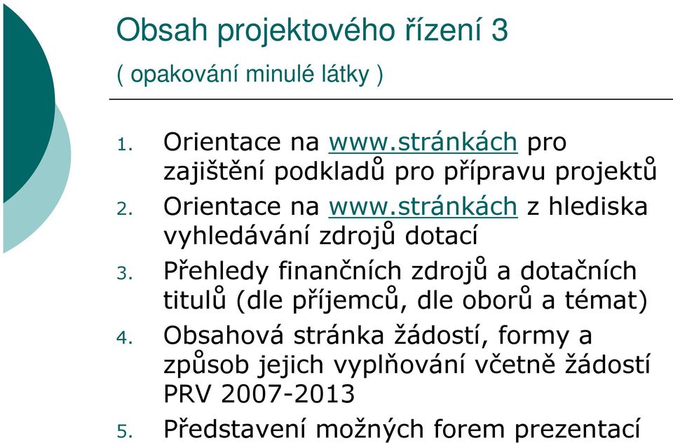 stránkách z hlediska vyhledávání zdrojů dotací 3.